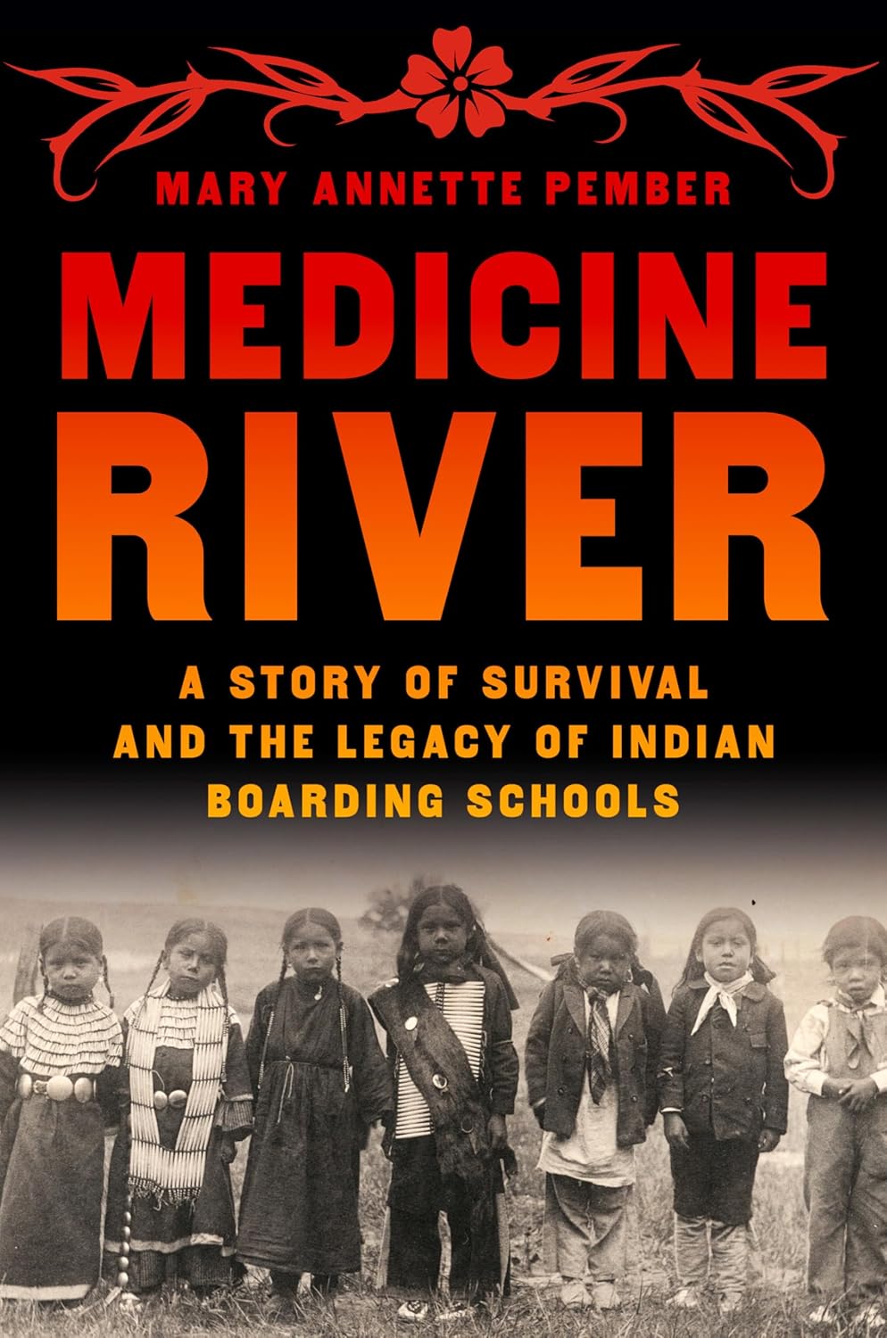 Medicine River: A Story of Survival and the Story of Indian Boarding Schools