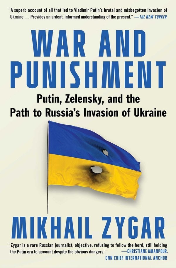 War and Punishment: Putin, Zelensky and the Path to Russia’s Invasion of Ukraine