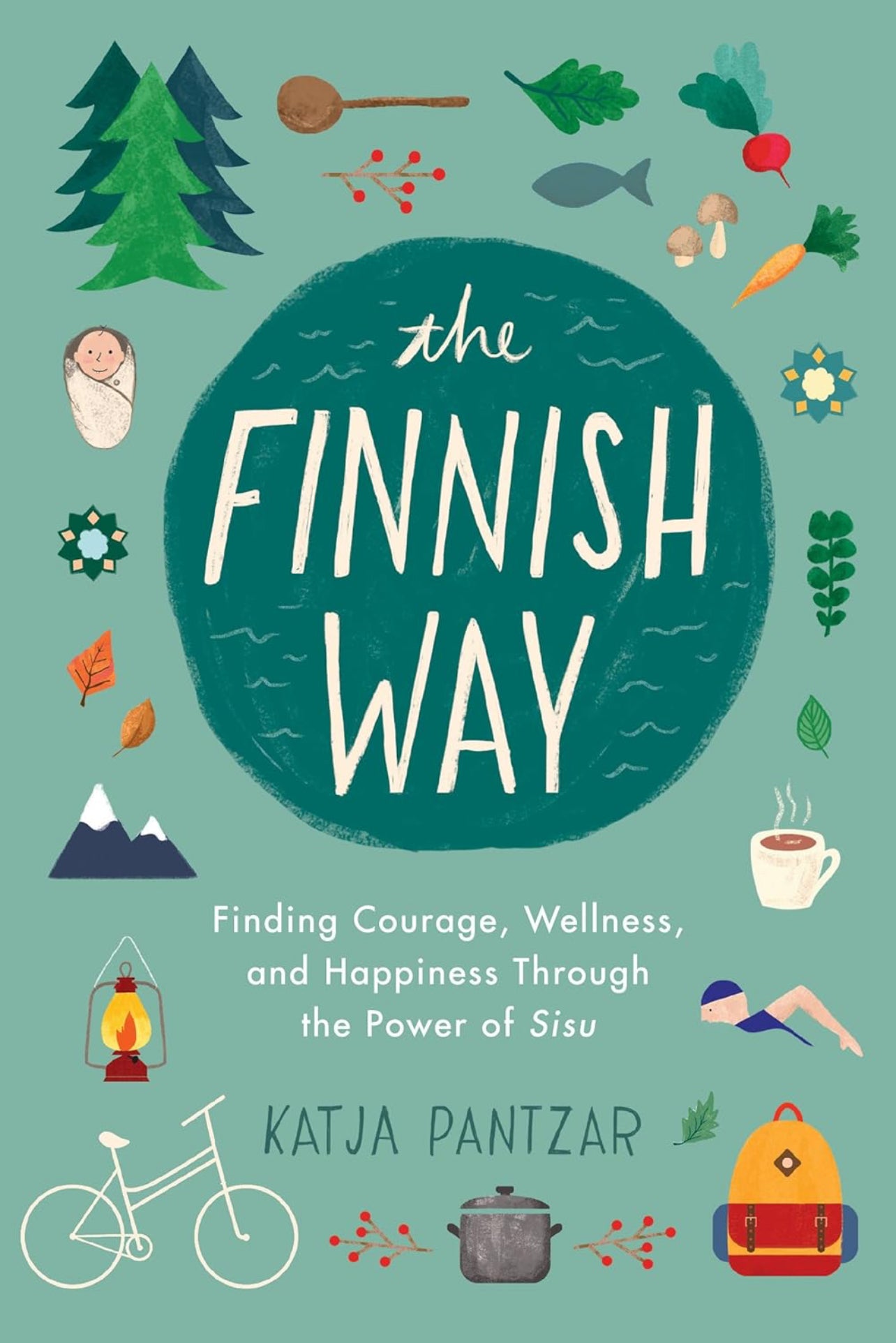 The Finnish Way: Finding Courage, Wellness and Happiness Through the Power of Sisu