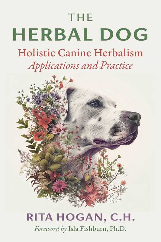 Herbal Dog: Holistic Canine Herbalism, Applications and Practice