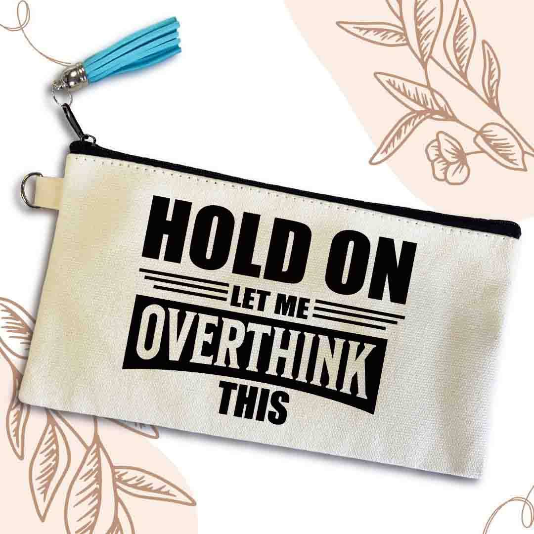 Hold On, Let Me Overthink This Small Canvas Pouch Bag