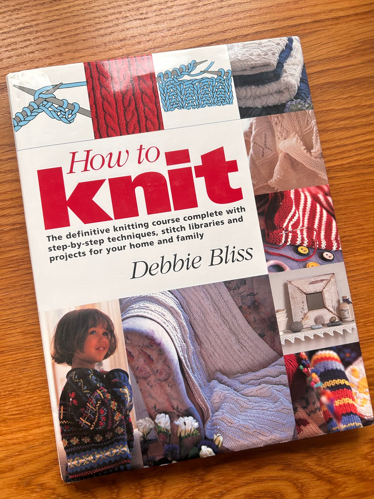 How to Knit: The Definitive Knitting Course Complete with Step-by-Step Techniques, Stitch Libraries and Projects for Your Home and Family