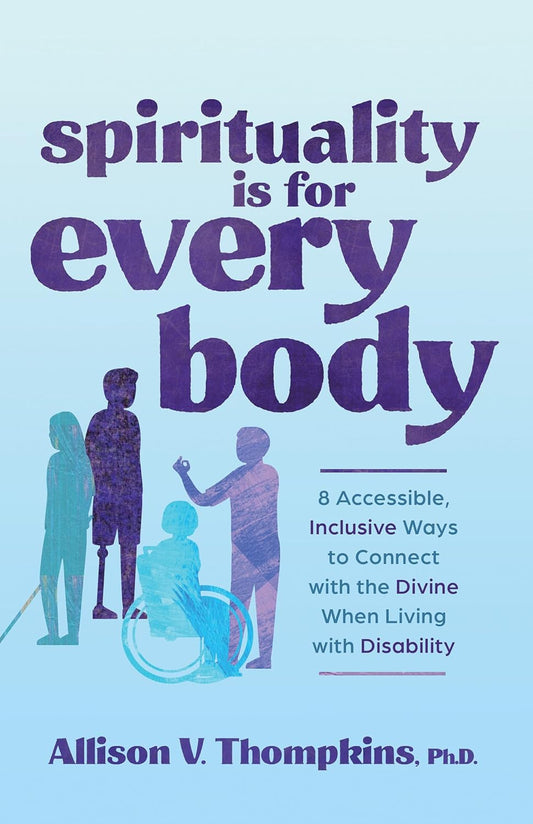 Spirituality Is For Every Body: 8 Accessible, Inclusive  Ways to Connect With the Divine When Living With Disability
