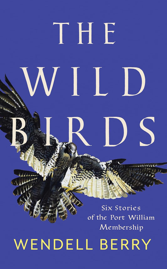 The Wild Birds; Six Stories of the Port William Membership