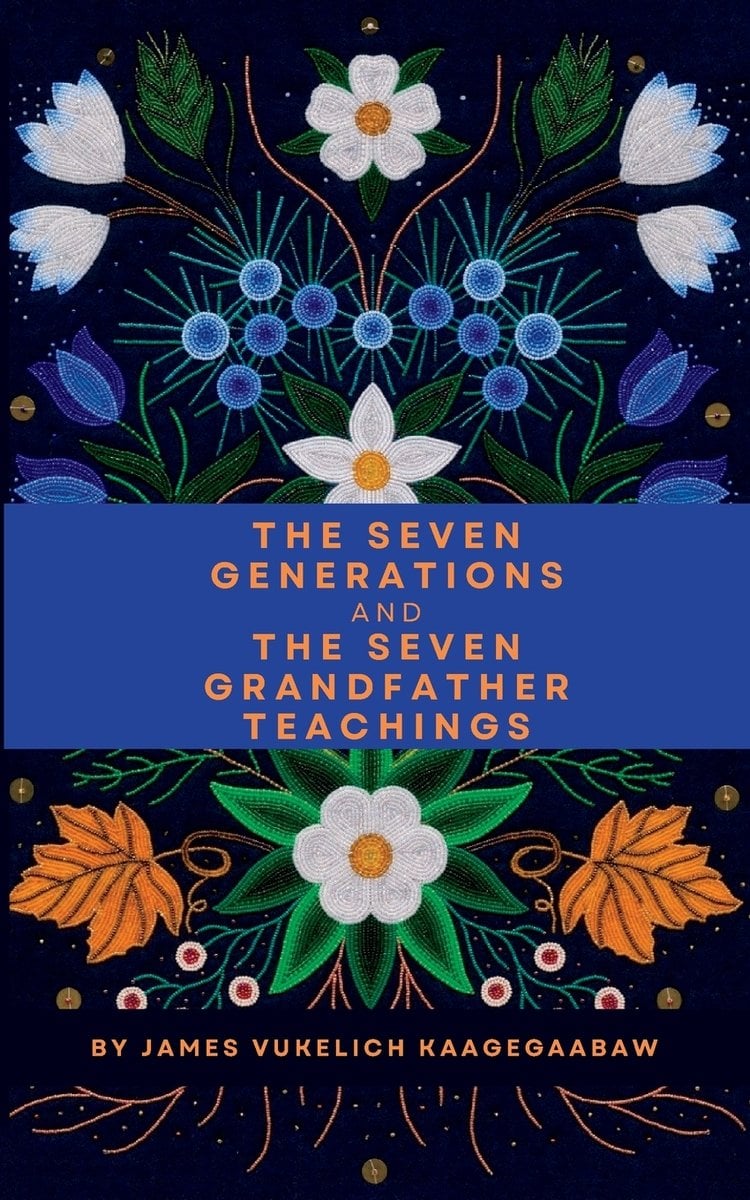 The Seven Generations And The Seven Grandfather Teachings