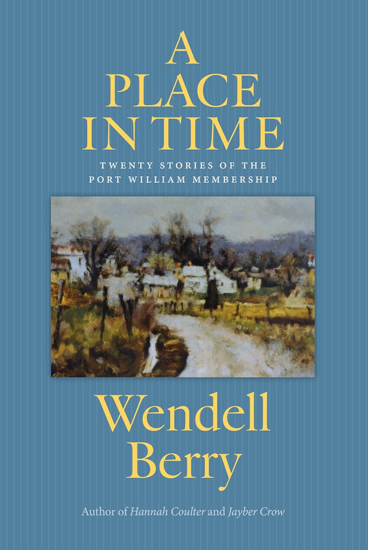 A Place in Time: Twenty Stories of the Port William Membership