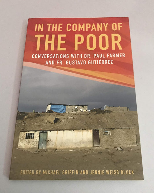 In the Company of the Poor: Conversations with Dr. Paul Farmer and Fr. Gustavo Gutierrez