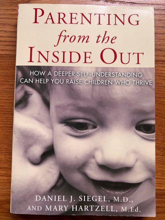 Parenting from the Inside Out: How a Deeper Self-Understanding Can Help You Raise Children Who Thrive