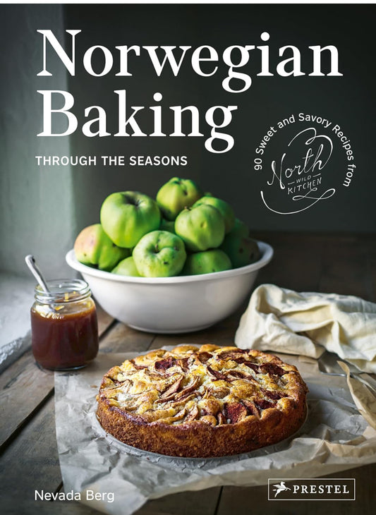 Norwegian Baking Through the Seasons: 90 Sweet and Savory Recipes From North Wild Kitchen