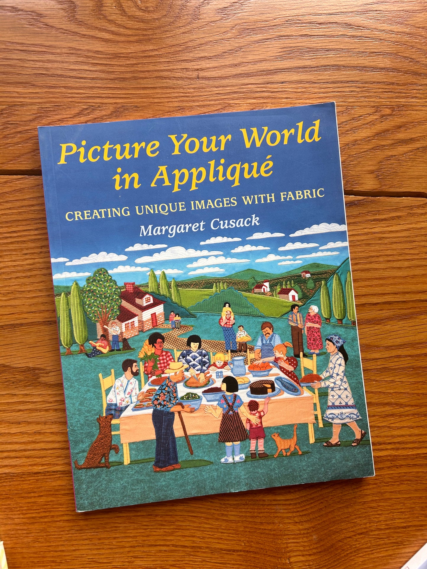 Picture Your World in Applique' : Creating Unique Images With Fabric