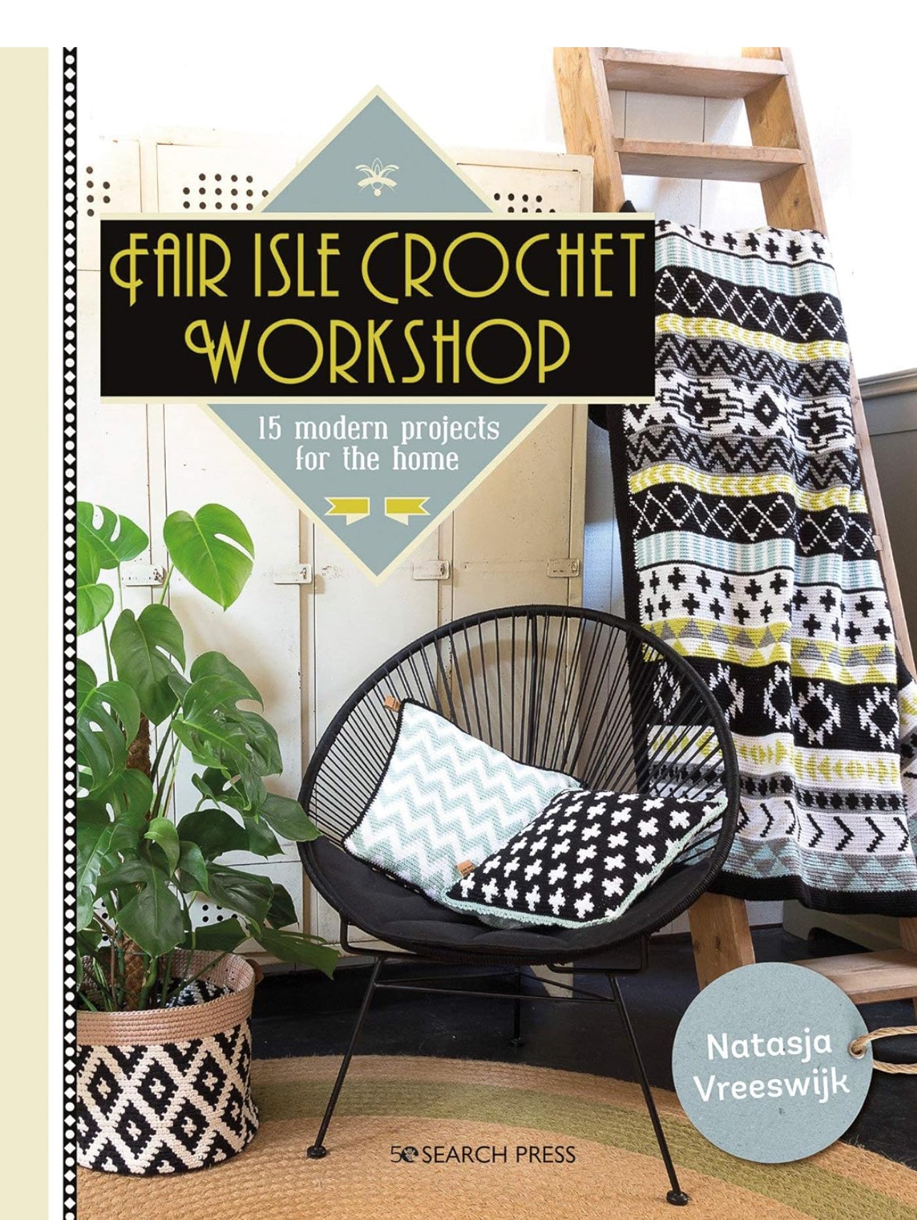 Fair Isle Crochet Workshop: 15 Modern Projects for the Home