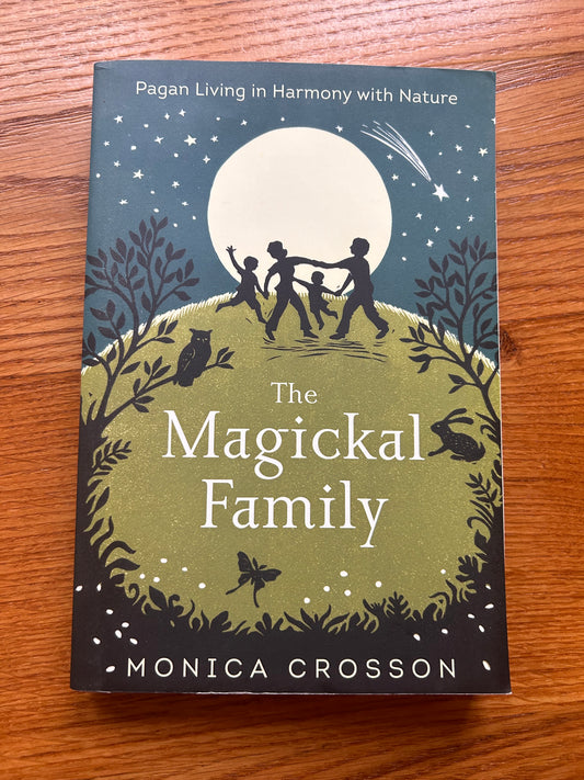 The Magickal Family: Pagan Living in Harmony with Nature