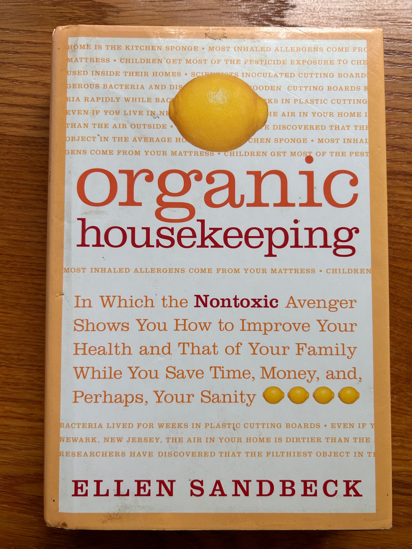 Organic Housekeeping: In Which the Nontoxic Avenger Shows You How to Improve Your Health and That of Your Family While You Save Time, Money, and Perhaps, Your Sanity