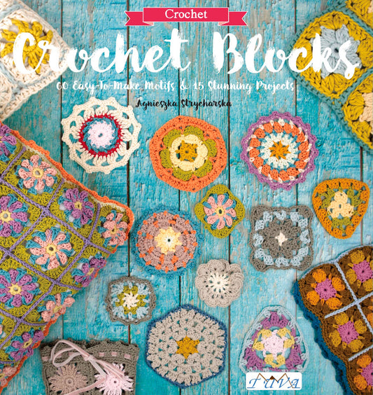 Crochet Blocks:60 Easy-To-Make Motifs & 15 Stunning Projects