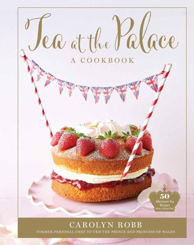 Tea at the Palace: 50 Delicious Afternoon Tea Recipes