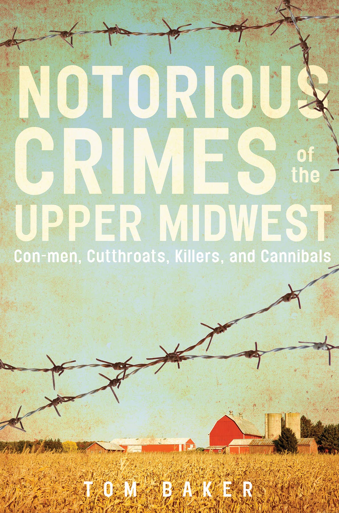 Notorious Crimes of the Upper Midwest