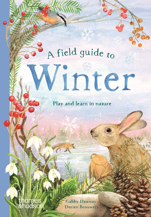 A Field Guide to Winter: Play and Learn in Nature