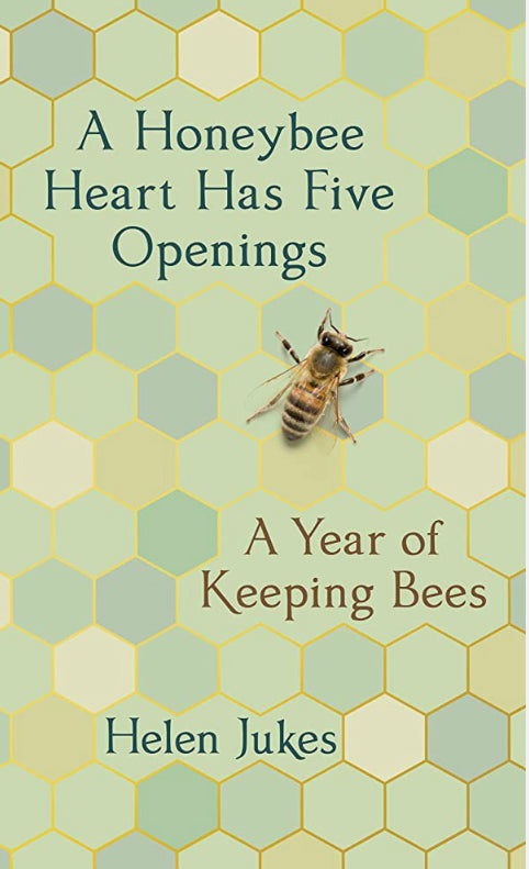 A Honeybee Heart Has Five Openings:  A Year of Keeping Bees