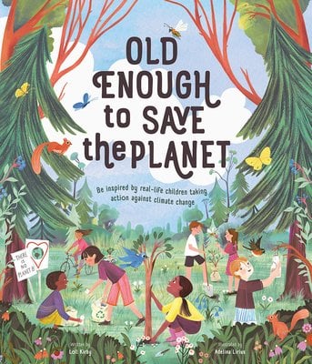 Old Enough to Save the Planet: Be Inspired by real-life. children taking action against climate change