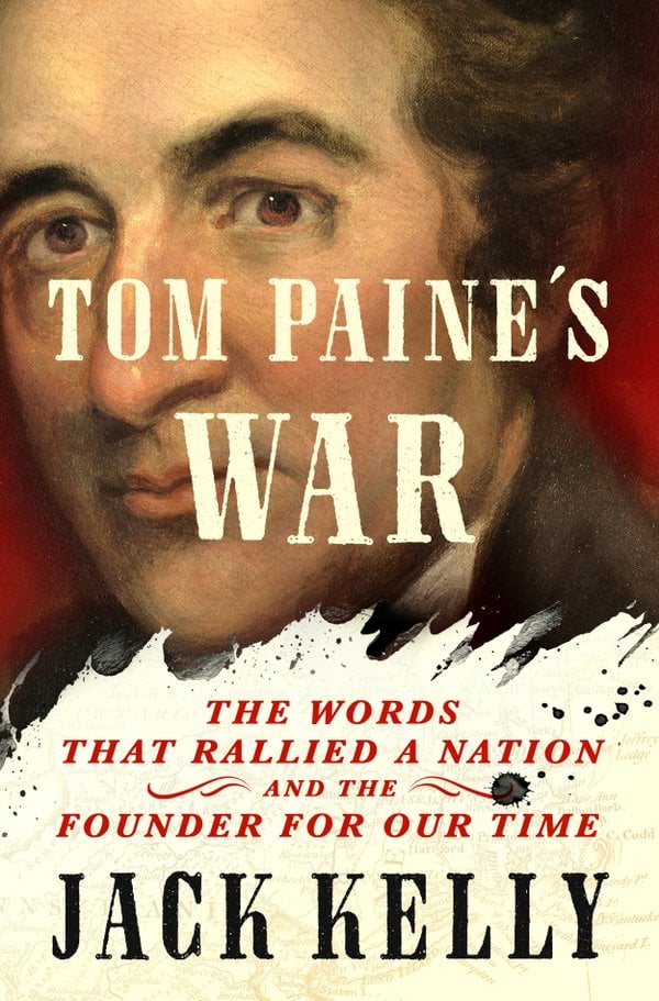 Tom Paine’s War: The Words That Rallied A Nation and the Founder For Our Time