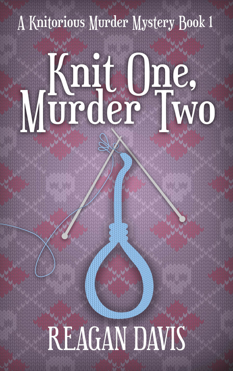 Knit One, Murder Two (A Knitorious Murder Mystery - Book 1)