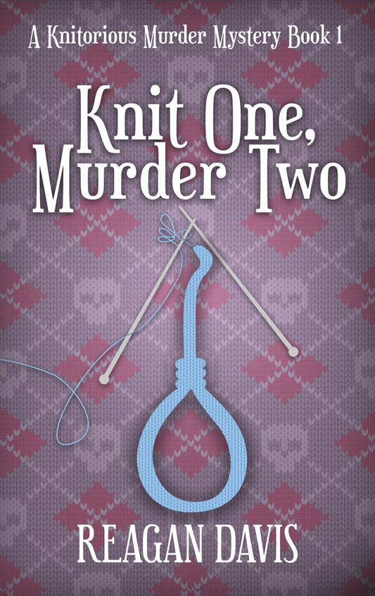Knit One, Murder Two (A Knitorious Murder Mystery - Book 1)